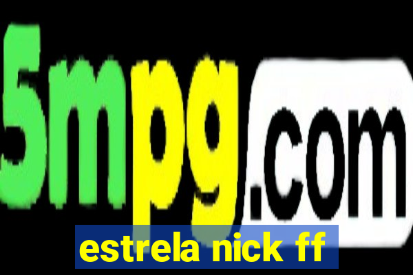 estrela nick ff